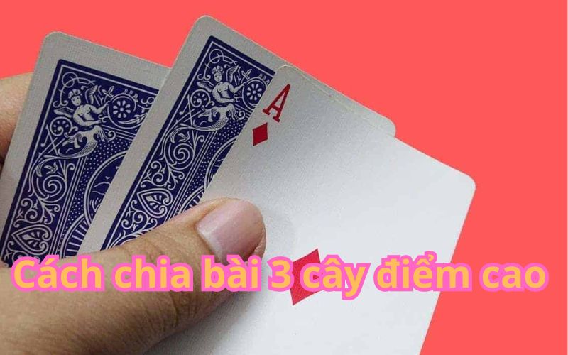 Cách chia bài 3 cây điểm cao