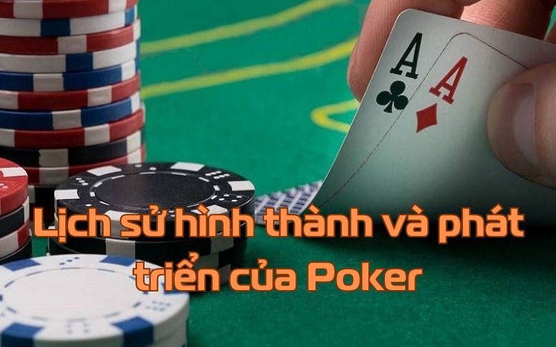 Lịch sử hình thành và phát triển trò chơi Poker