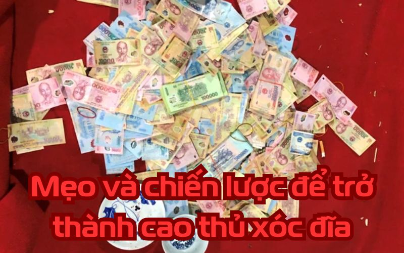 Mẹo và chiến lược để trở thành cao thủ xóc đĩa