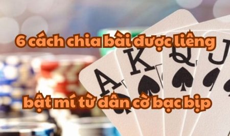 6 cách chia bài được liêng – bật mí từ dân cờ bạc bịp