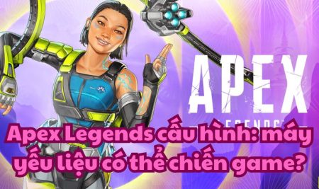 Apex Legends cấu Hình: máy yếu liệu có thể chiến game?