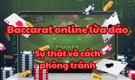 Baccarat online lừa đảo: Sự thật và cách phòng tránh