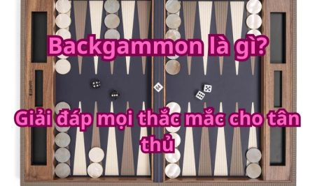 Backgammon là gì? Giải đáp mọi thắc mắc cho tân thủ