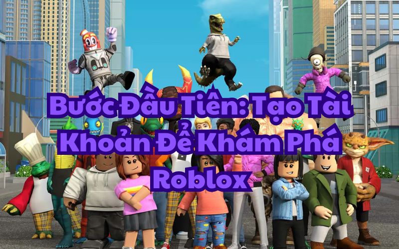 Tạo Tài Khoản Để Khám Phá Roblox