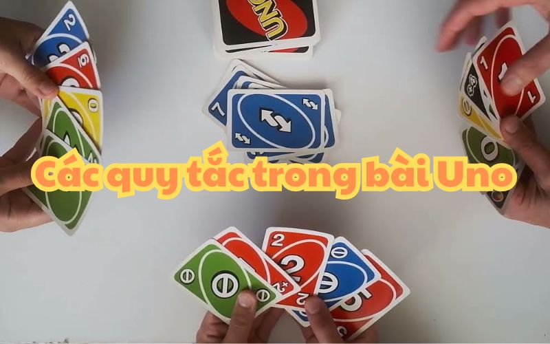 Các quy tắc trong bài Uno mà bạn cần biết