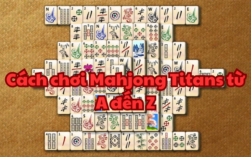 Cách chơi Mahjong Titans từ A đến Z dành cho tân thủ