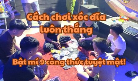 Cách chơi xóc đĩa luôn thắng – Bật mí 9 công thức tuyệt mật!