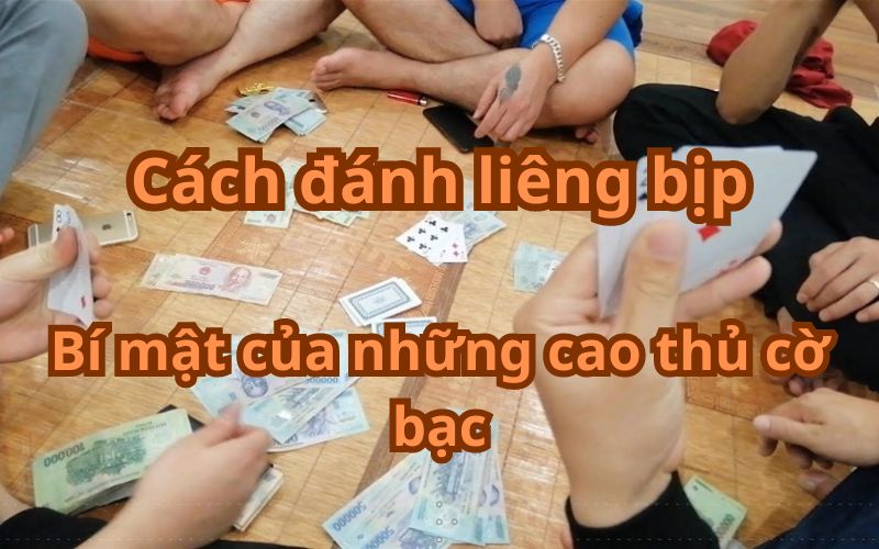 Cách đánh liêng bịp – Bí mật của những cao thủ cờ bạc