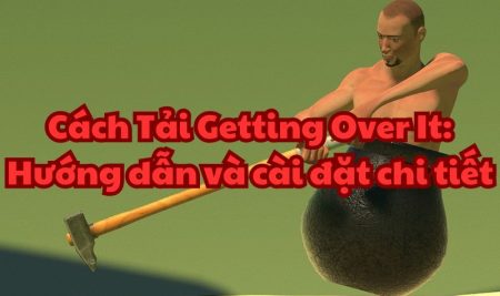 Cách Tải Getting Over It: Hướng dẫn và cài đặt chi tiết