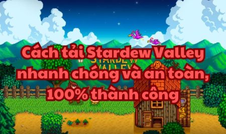 Cách tải Stardew Valley nhanh chóng và an toàn, 100% thành công