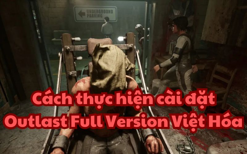 Cài đặt Outlast Full Version Việt Hóa