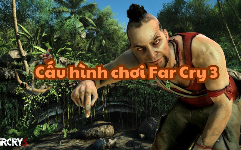 Cấu hình Far Cry 3