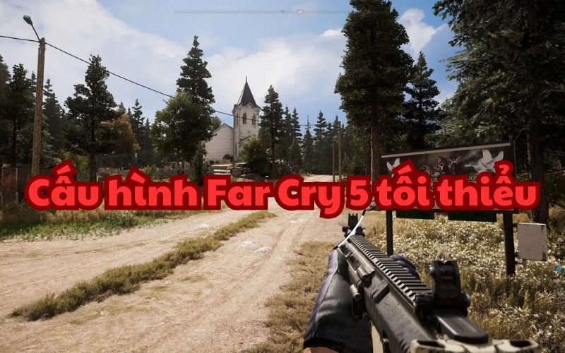 Cấu hình Far Cry 5 tối thiểu