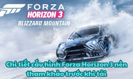 Chi tiết cấu hình Forza Horizon 3 nên tham khảo trước khi tải