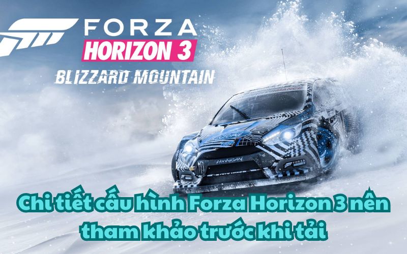 Chi tiết cấu hình Forza Horizon 3 nên tham khảo trước khi tải