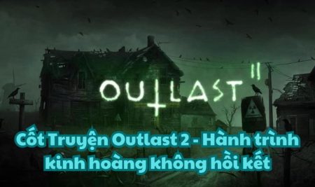 Cốt Truyện Outlast 2 – Hành trình kinh hoàng không hồi kết