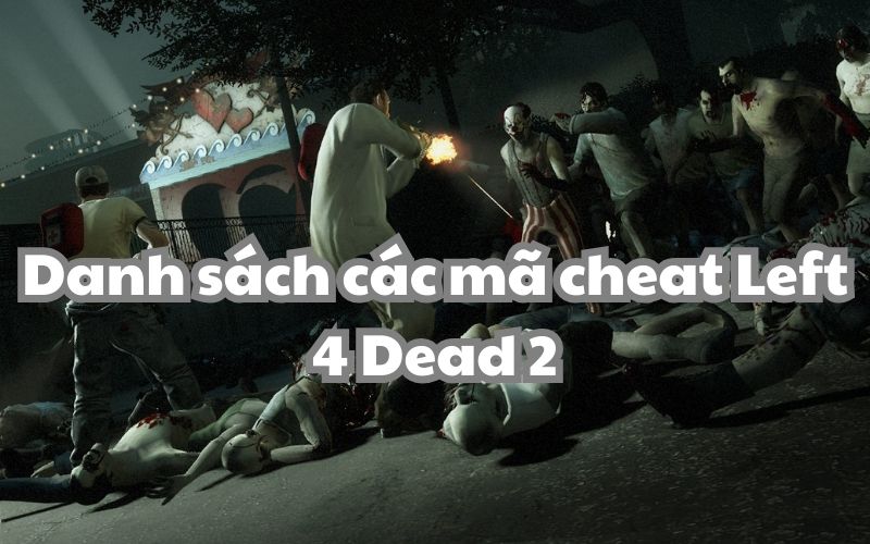 Danh sách mã cheat Left 4 dead 2