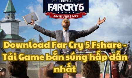 Download Far Cry 5 Fshare – Tải Game bắn súng hấp dẫn nhất