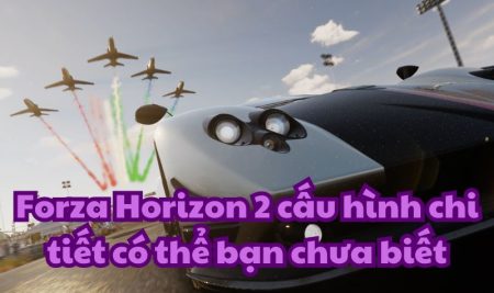 Forza Horizon 2 cấu hình chi tiết có thể bạn chưa biết