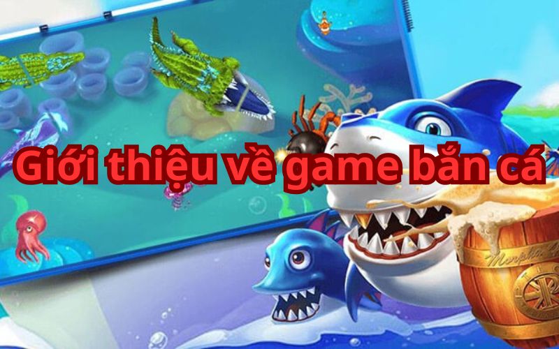 Giới thiếu về game bắn cá mà có thể bạn quan tâm