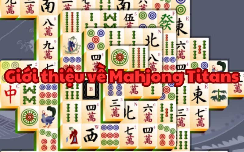 Giới thiệu về Mahjong Titans mà bạn cần biết