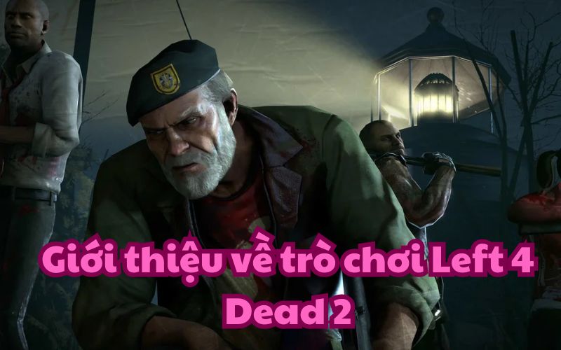 Left 4 dead 2 là trò chơi huyền thoại