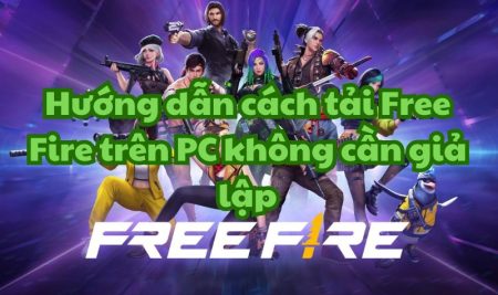 Hướng dẫn cách tải Free Fire trên PC không cần giả lập