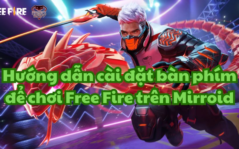 Cài đặt bàn phím chi tiết để chơi Free Fire trên Mirroid