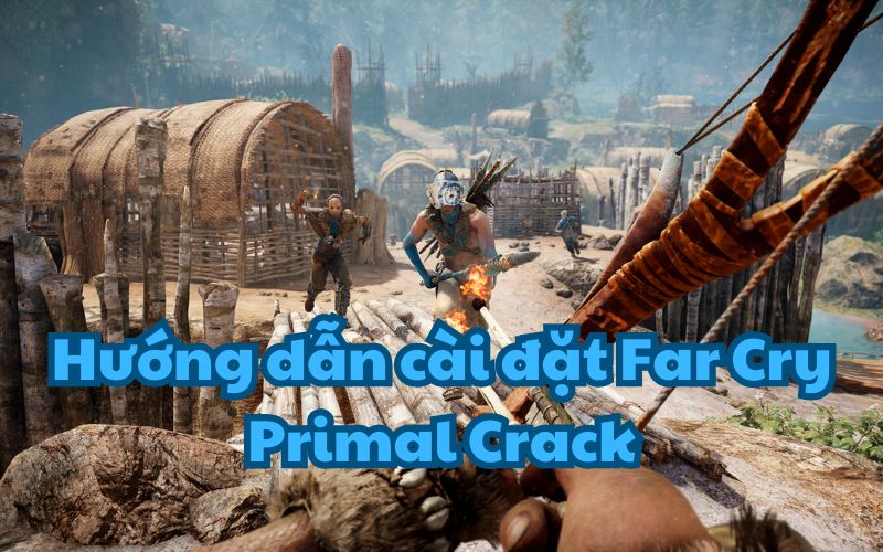 Hướng dẫn cài đặt Far Cry Primal Crack