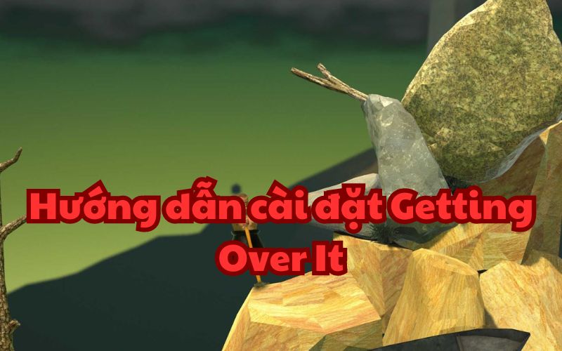 Cài đặt Getting Over It vô cùng dễ dàng