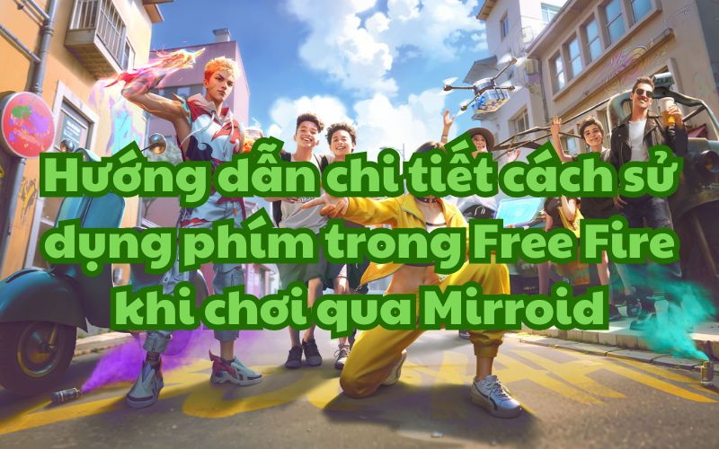 Cách sử dụng phím trong Free Fire khi chơi qua Mirroid