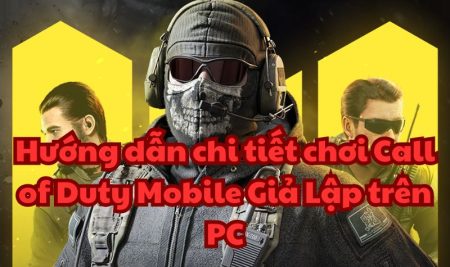 Hướng dẫn chi tiết chơi Call of Duty Mobile Giả Lập trên PC