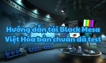 Hướng dẫn tải Black Mesa Việt Hóa bản chuẩn đã test