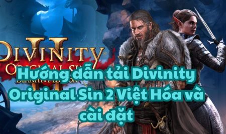 Hướng dẫn tải Divinity Original Sin 2 Việt Hóa và cài đặt