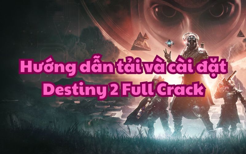 Link tải Destiny 2 Full Crack