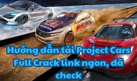 Hướng dẫn tải Project Cars Full Crack link ngon, đã check