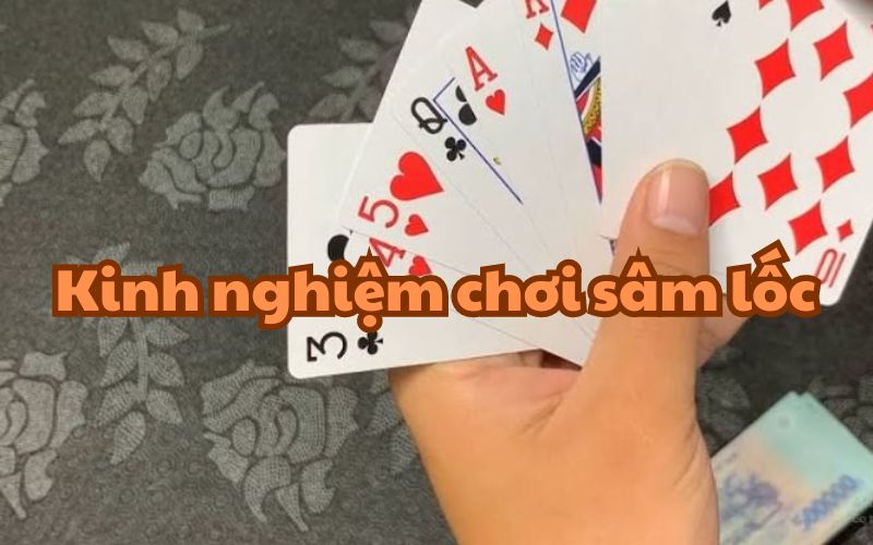 Tổng hợp kinh nghiệm chơi sâm lốc