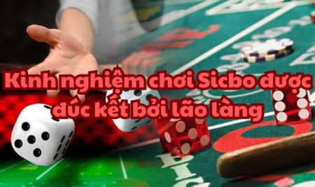 Kinh nghiệm chơi Sicbo được đúc kết bởi lão làng