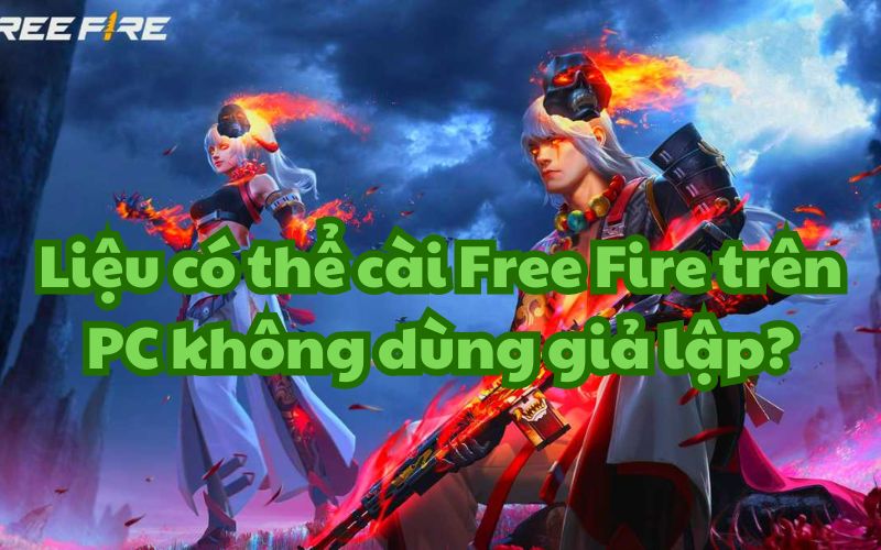 Việc cài Free Fire trên PC không dùng giả lập là hoàn toàn có thể