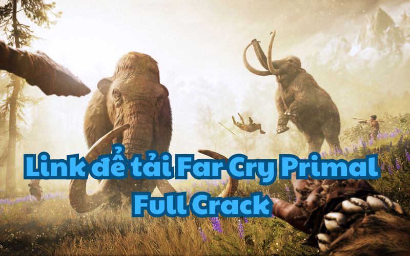 Link tải Far Cry Primal Full Crack