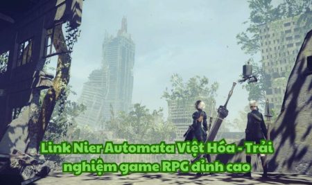 Link Nier Automata Việt Hóa – Trải nghiệm game RPG đỉnh cao