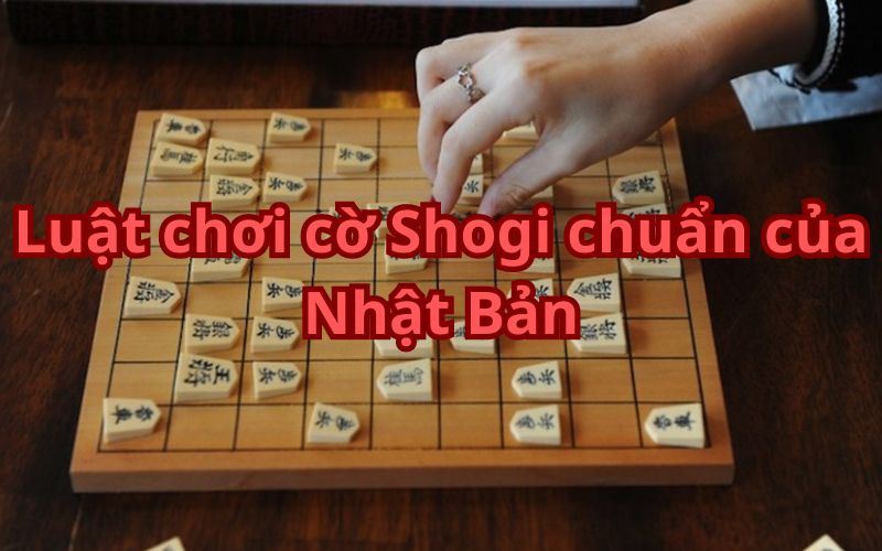 Luật chơi cờ Shogi chuẩn của Nhật Bản