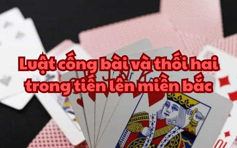 Luật cống bài thối hai trong tiến lên miền Bắc