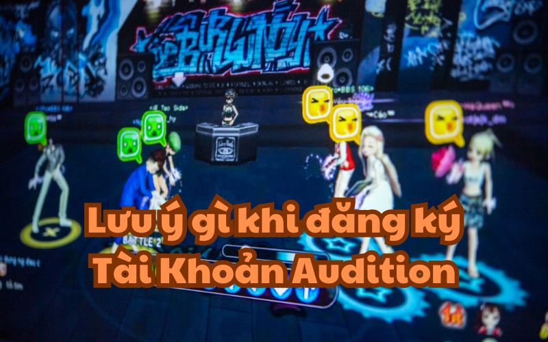 Lưu ý gì khi đăng ký Tài Khoản Audition