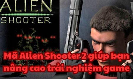 Mã Alien Shooter 2 giúp bạn nâng cao trải nghiệm game