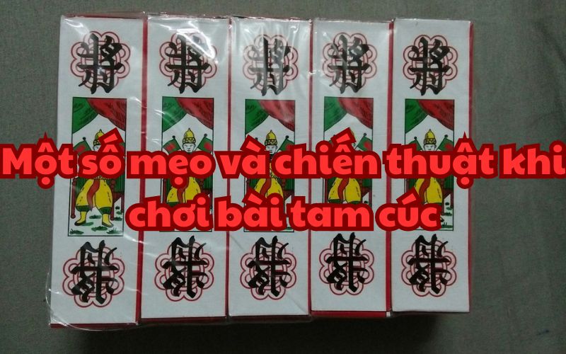 Một số mẹo và chiến thuật khi chơi bài tam cúc mà bạn nên biết