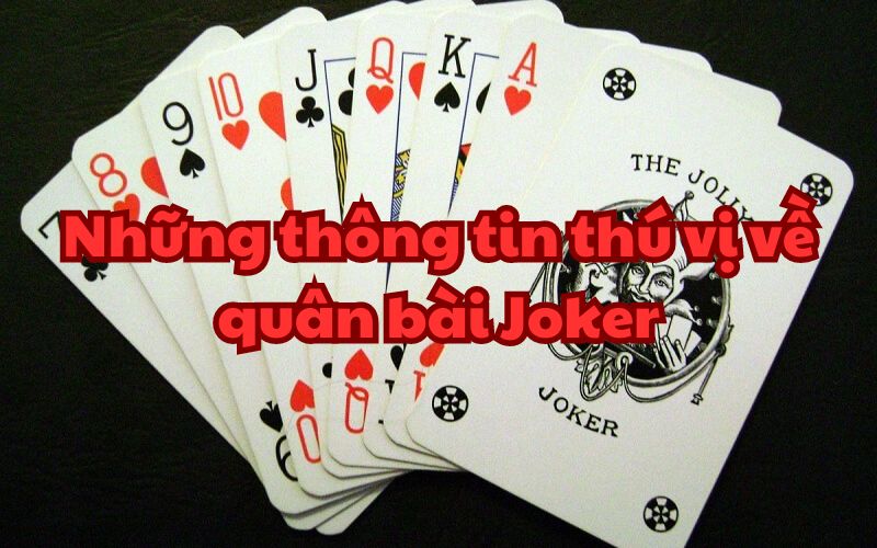 Tổng hợp thông tin thú vị liên quan đến quân bài Joker