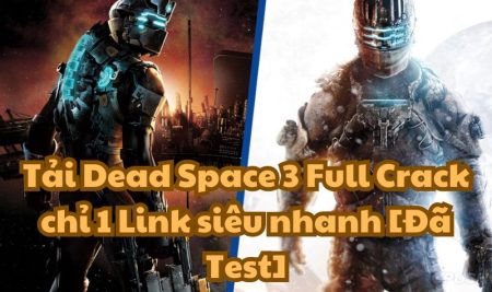 Tải Dead Space 3 Full Crack chỉ 1 Link siêu nhanh [Đã Test]