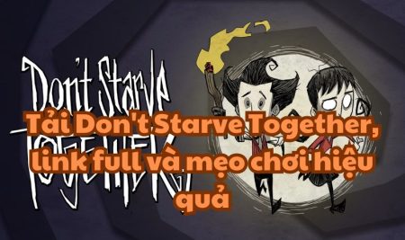 Tải Don’t Starve Together, link full và mẹo chơi hiệu quả