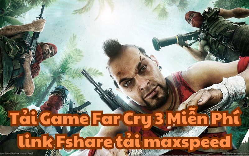 Tải Game Far Cry 3